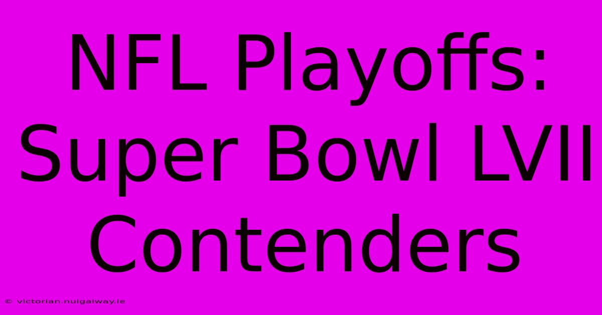 NFL Playoffs: Super Bowl LVII Contenders