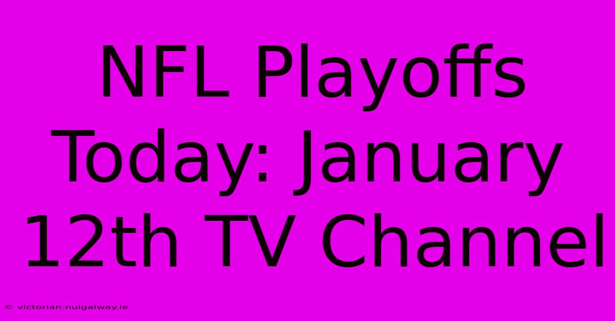 NFL Playoffs Today: January 12th TV Channel