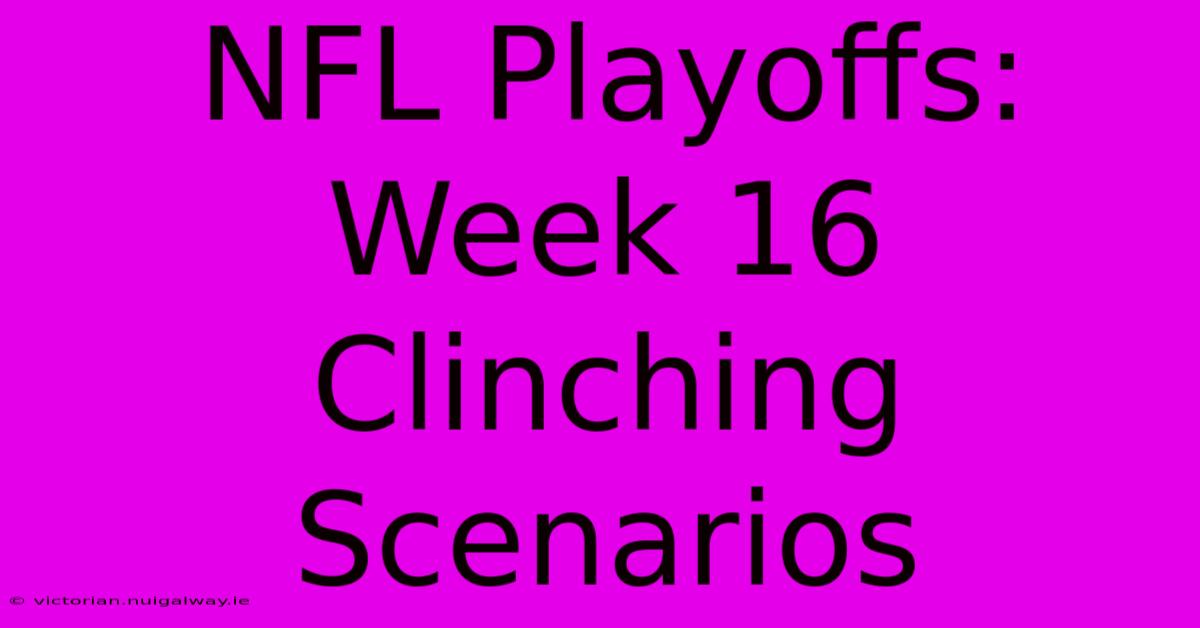 NFL Playoffs: Week 16 Clinching Scenarios