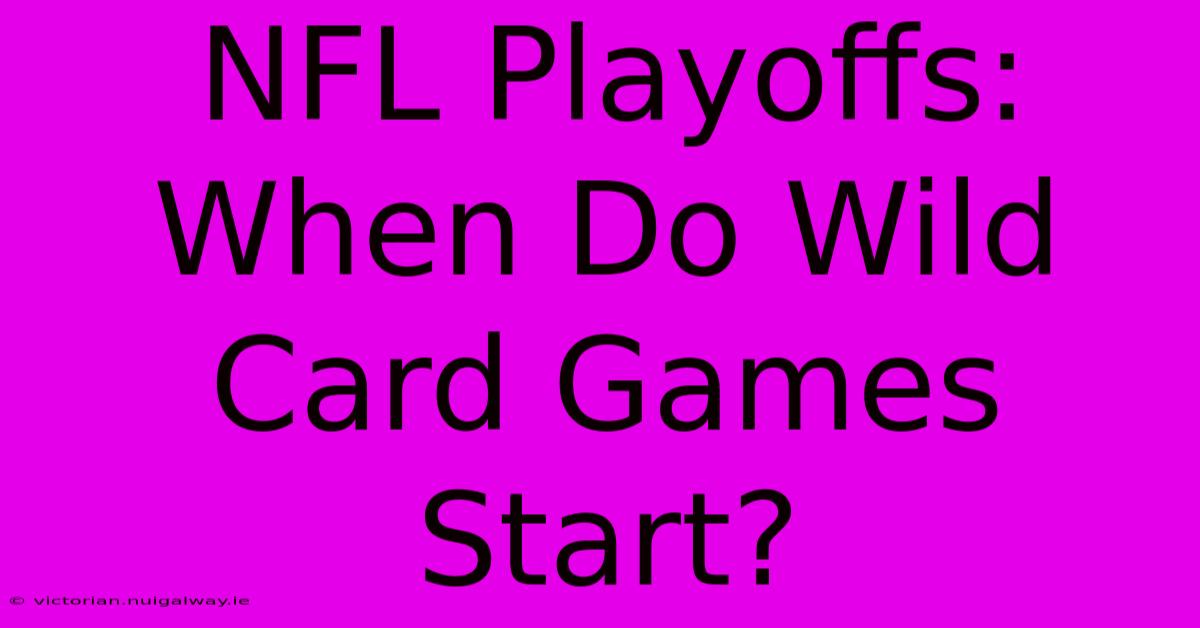 NFL Playoffs: When Do Wild Card Games Start?