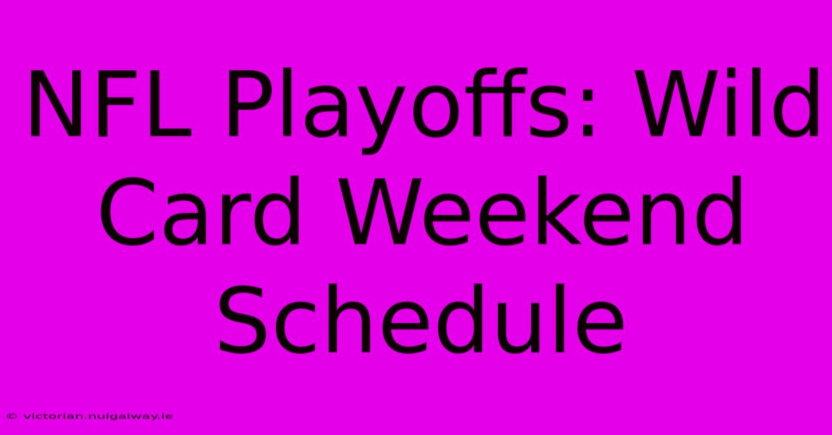 NFL Playoffs: Wild Card Weekend Schedule