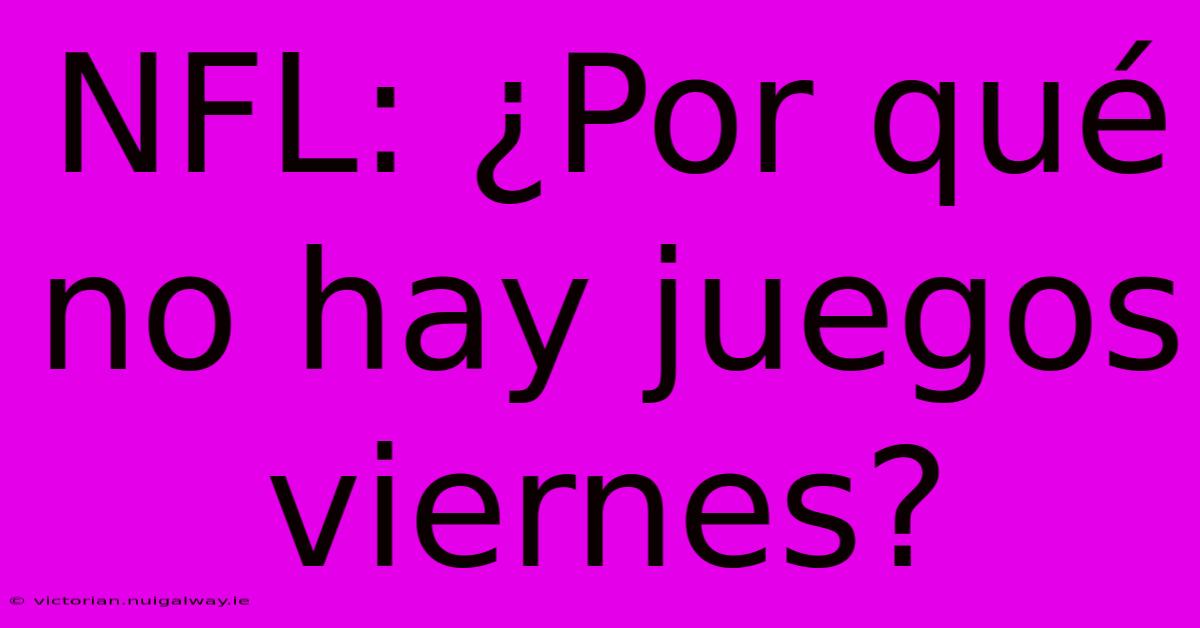 NFL: ¿Por Qué No Hay Juegos Viernes?