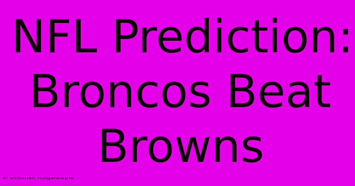 NFL Prediction: Broncos Beat Browns