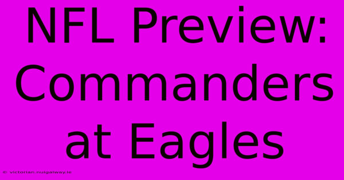 NFL Preview: Commanders At Eagles