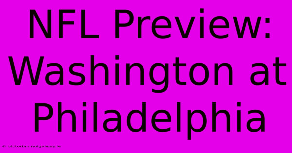 NFL Preview: Washington At Philadelphia