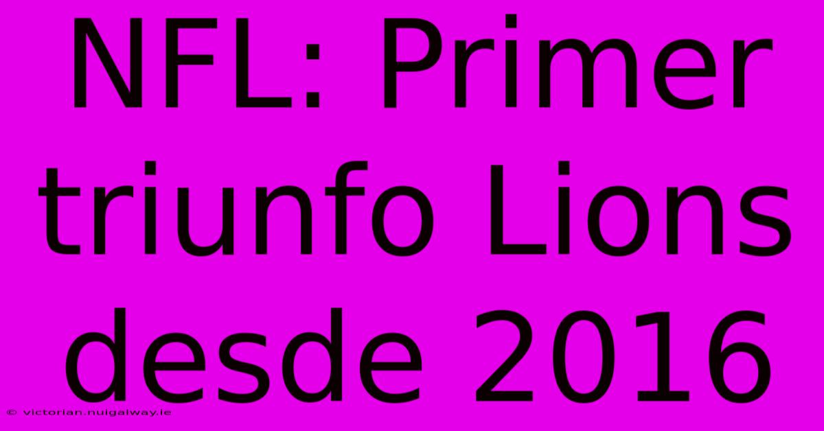 NFL: Primer Triunfo Lions Desde 2016