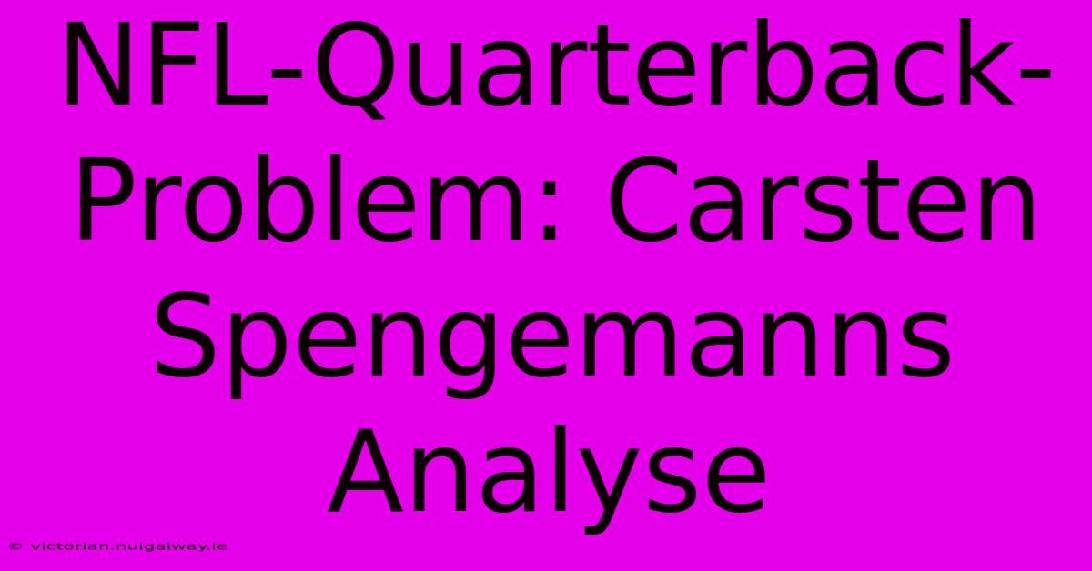 NFL-Quarterback-Problem: Carsten Spengemanns Analyse