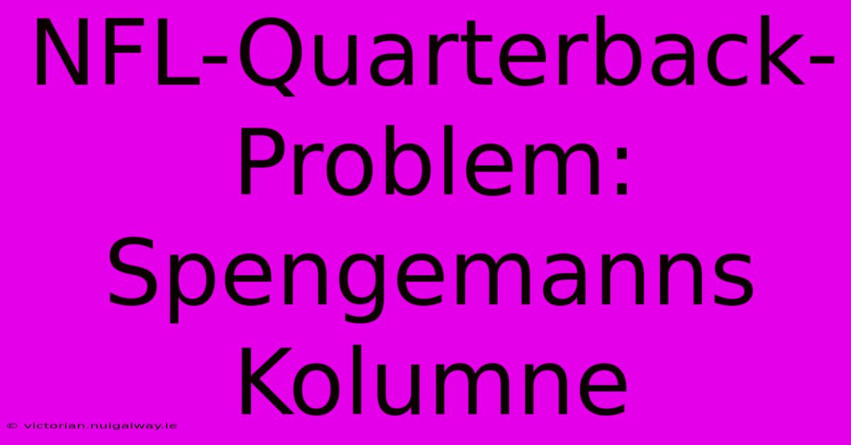 NFL-Quarterback-Problem: Spengemanns Kolumne