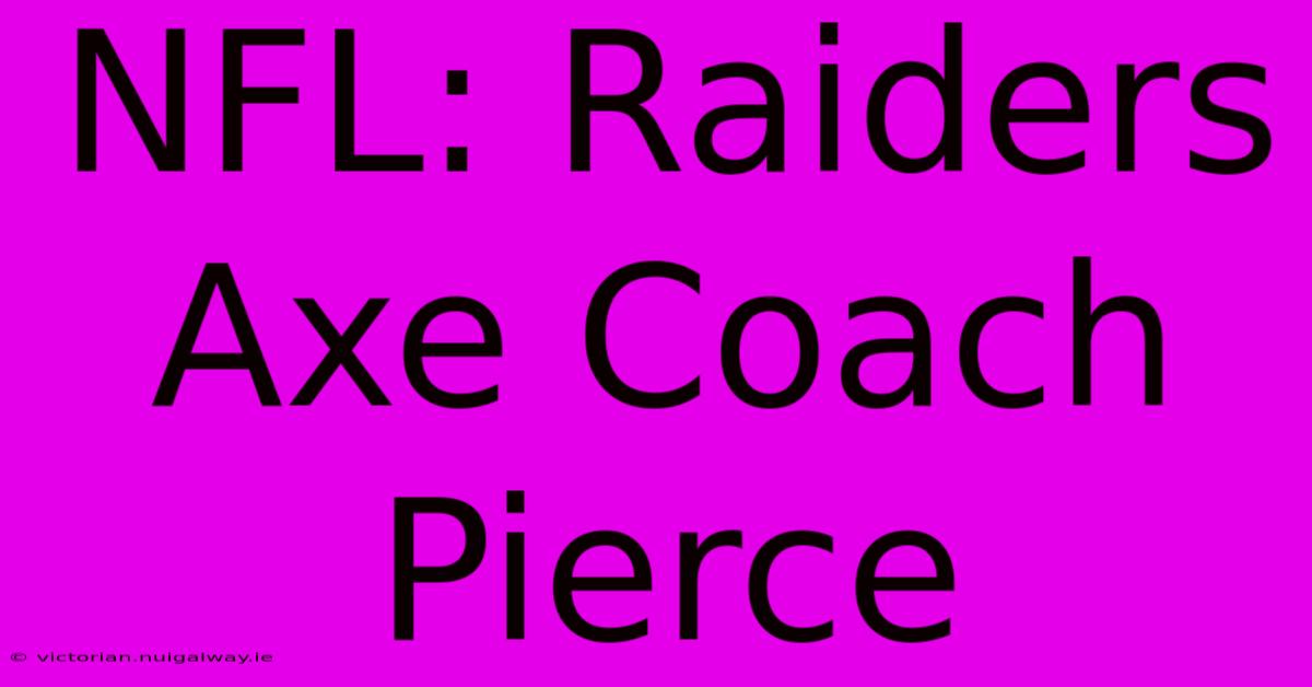 NFL: Raiders Axe Coach Pierce