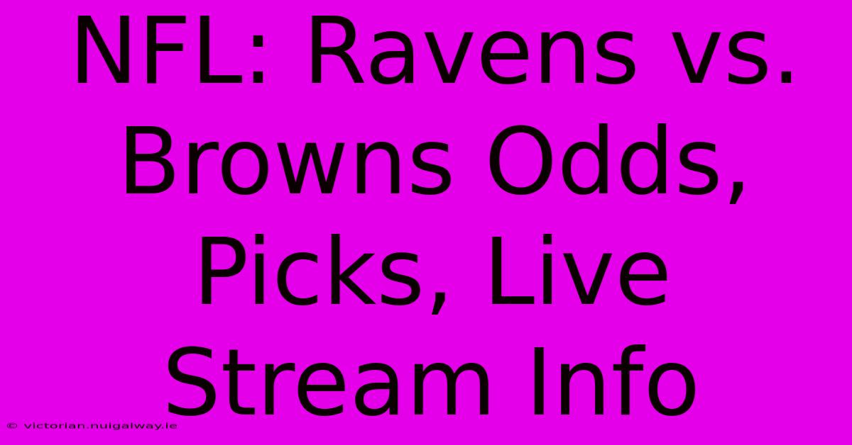 NFL: Ravens Vs. Browns Odds, Picks, Live Stream Info