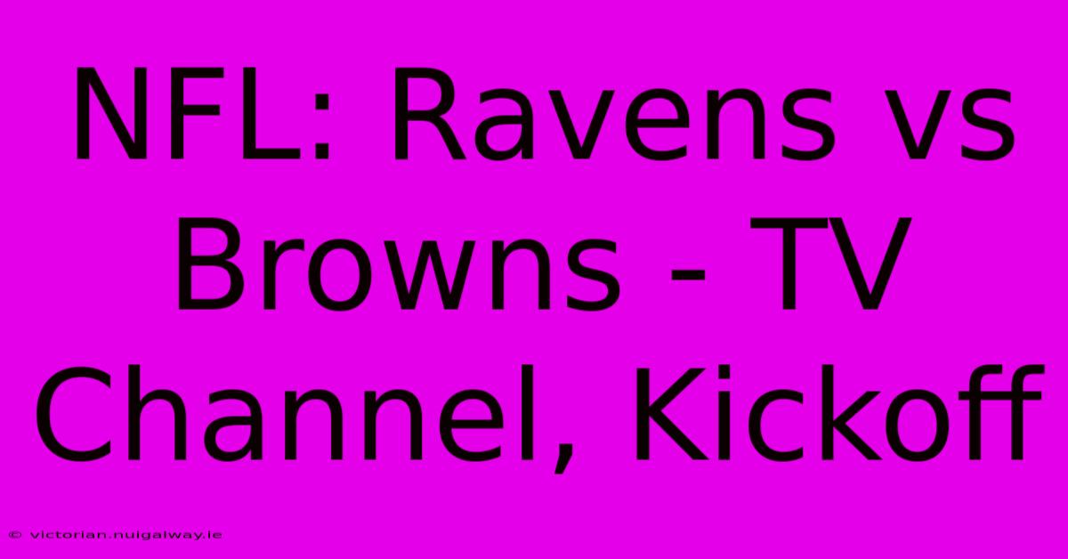 NFL: Ravens Vs Browns - TV Channel, Kickoff