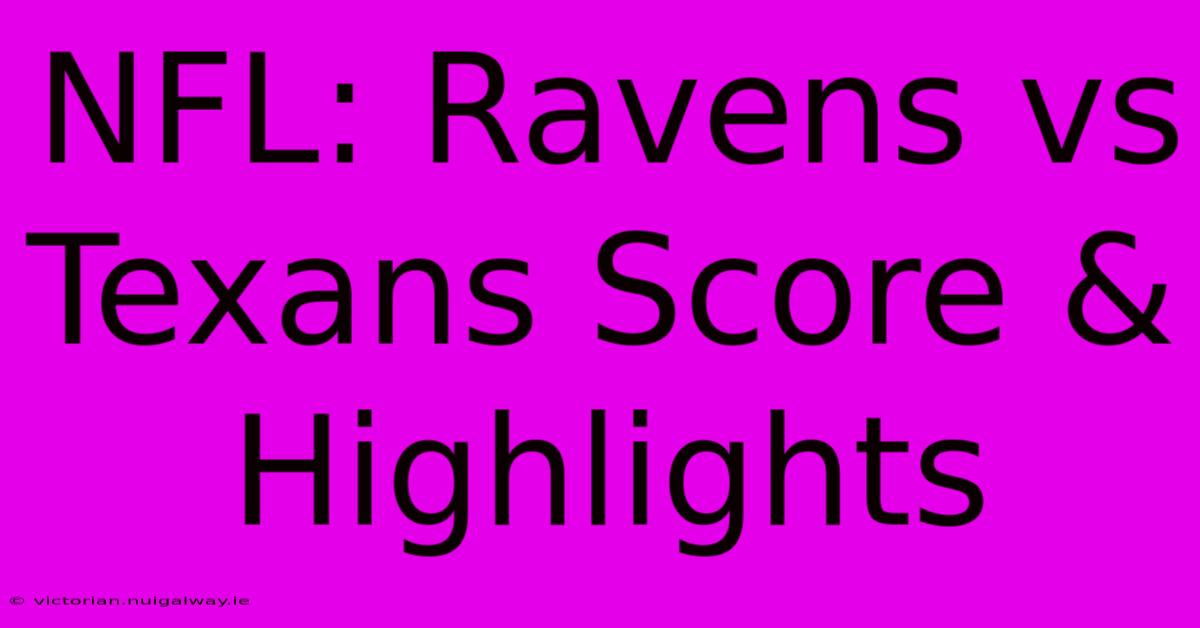 NFL: Ravens Vs Texans Score & Highlights