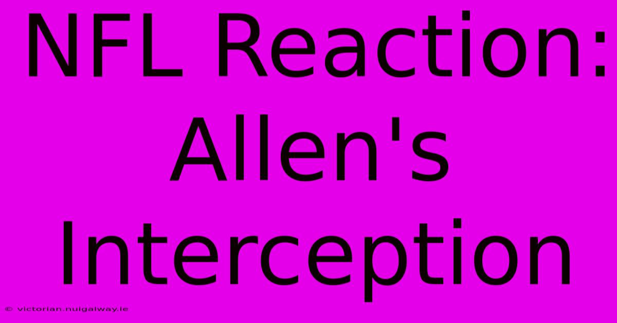 NFL Reaction: Allen's Interception