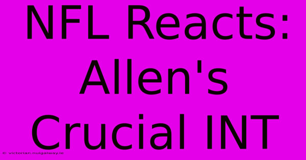 NFL Reacts: Allen's Crucial INT