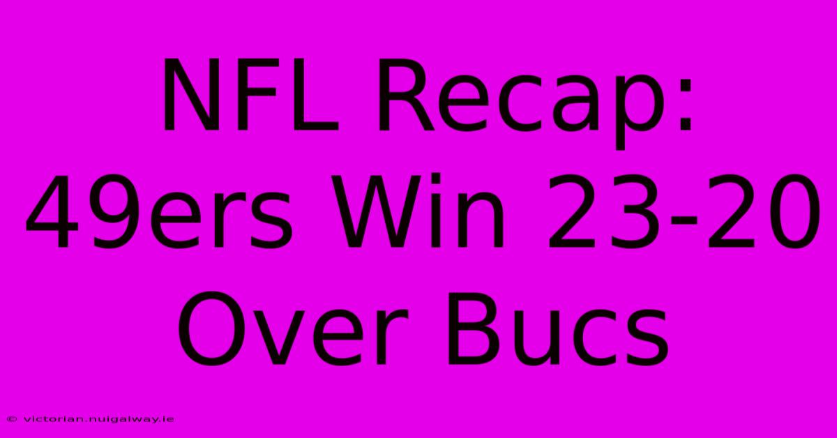 NFL Recap: 49ers Win 23-20 Over Bucs