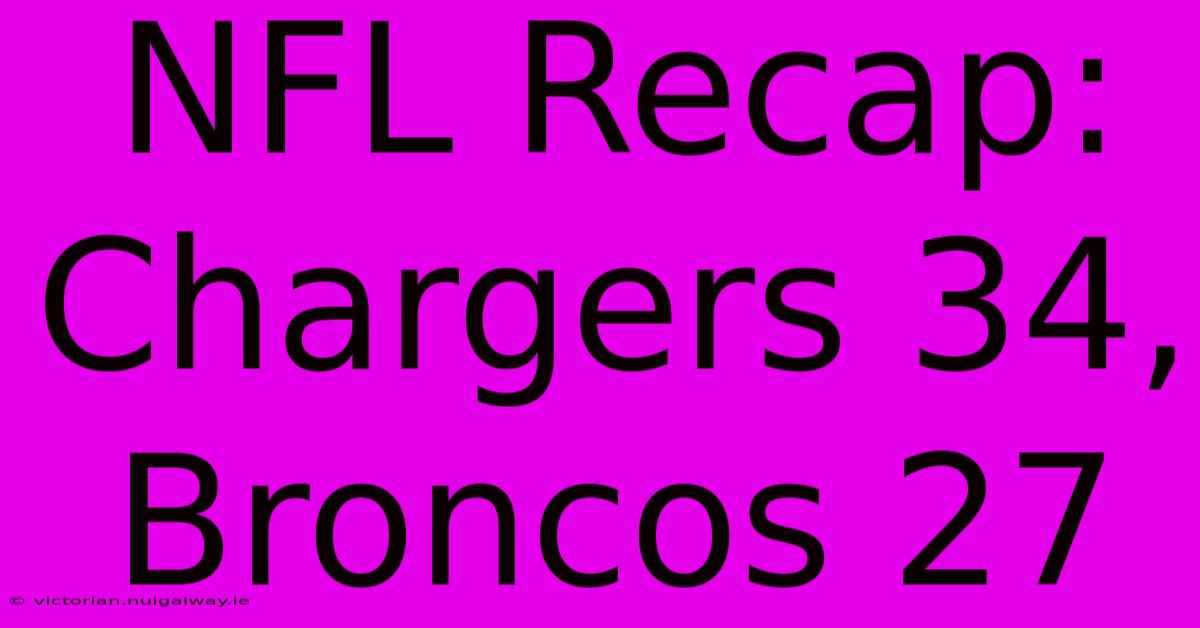 NFL Recap: Chargers 34, Broncos 27