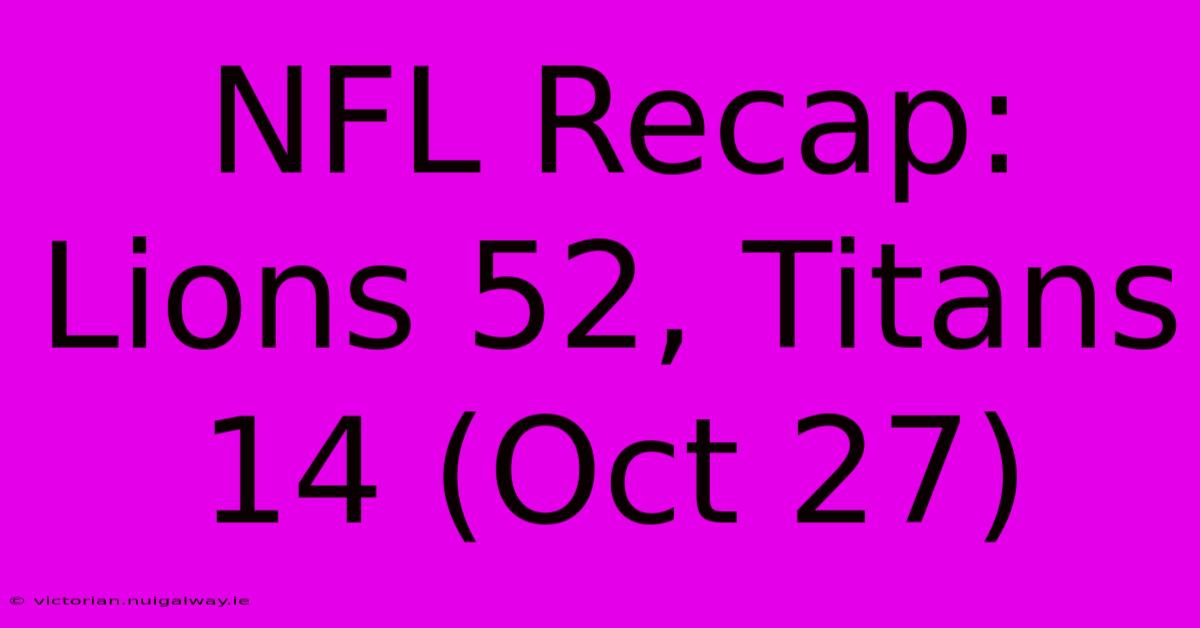 NFL Recap: Lions 52, Titans 14 (Oct 27)