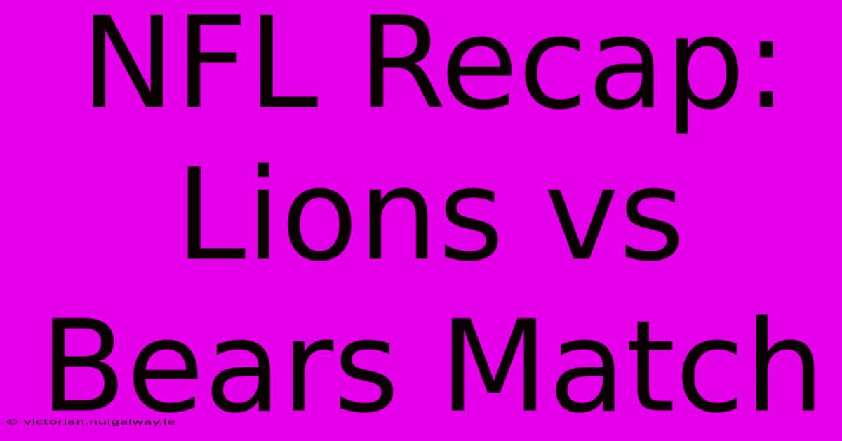 NFL Recap: Lions Vs Bears Match