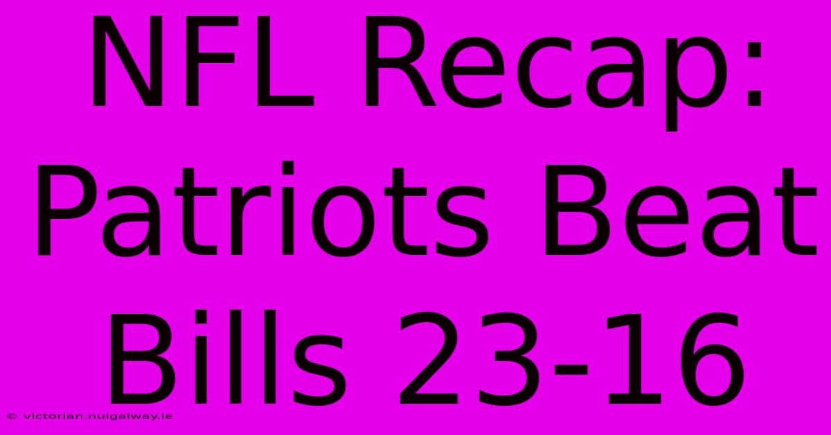 NFL Recap: Patriots Beat Bills 23-16