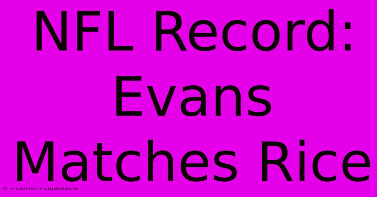 NFL Record: Evans Matches Rice