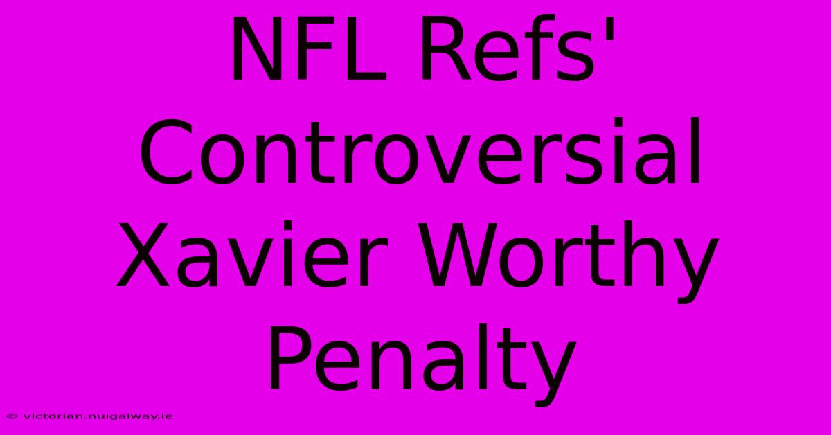 NFL Refs' Controversial Xavier Worthy Penalty