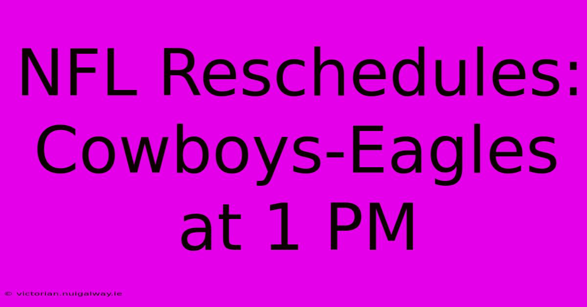 NFL Reschedules: Cowboys-Eagles At 1 PM