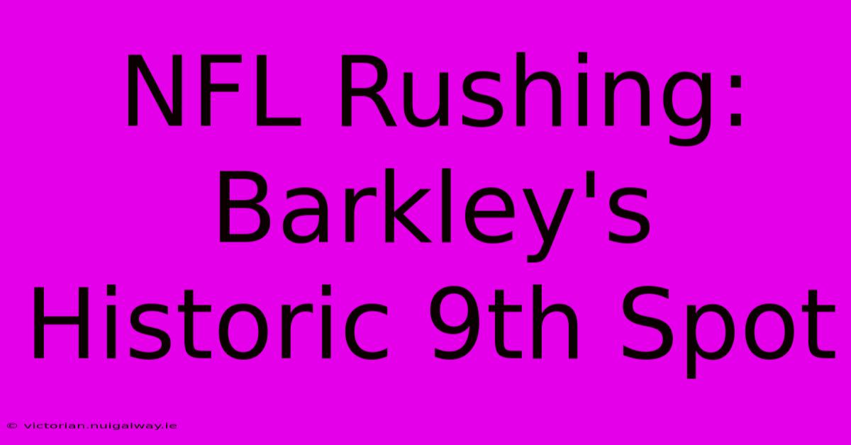 NFL Rushing: Barkley's Historic 9th Spot