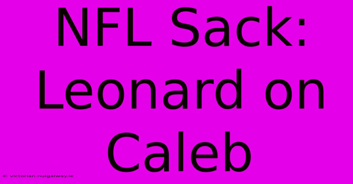 NFL Sack: Leonard On Caleb