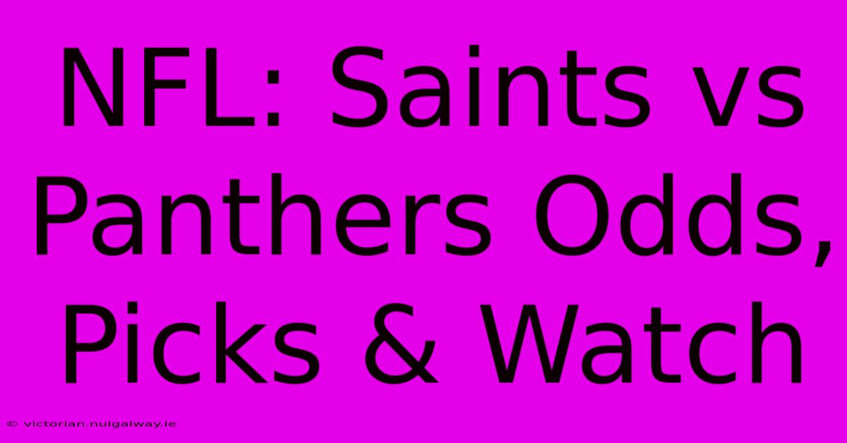 NFL: Saints Vs Panthers Odds, Picks & Watch