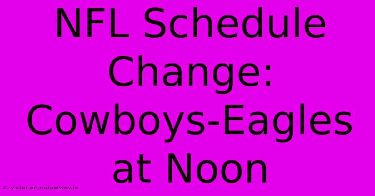 NFL Schedule Change: Cowboys-Eagles At Noon