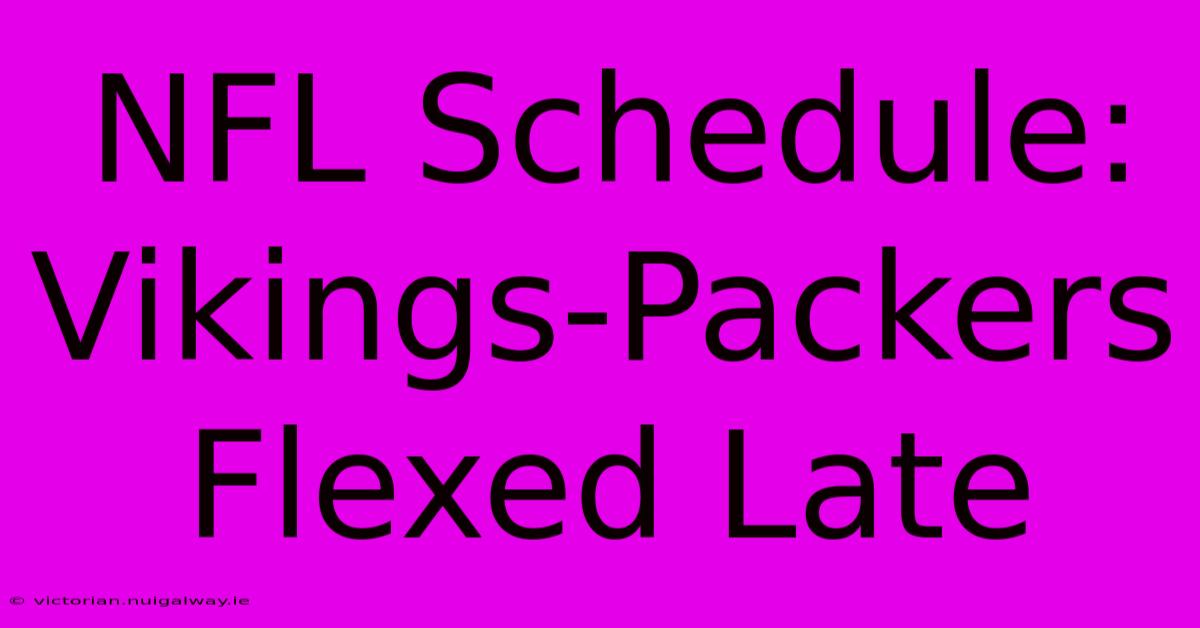 NFL Schedule: Vikings-Packers Flexed Late