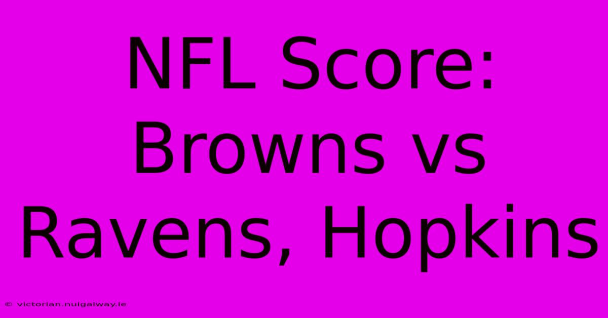 NFL Score: Browns Vs Ravens, Hopkins