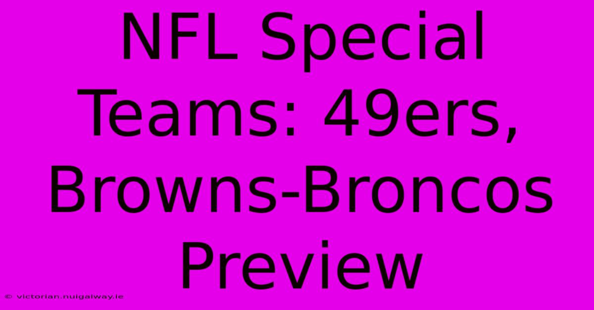 NFL Special Teams: 49ers, Browns-Broncos Preview