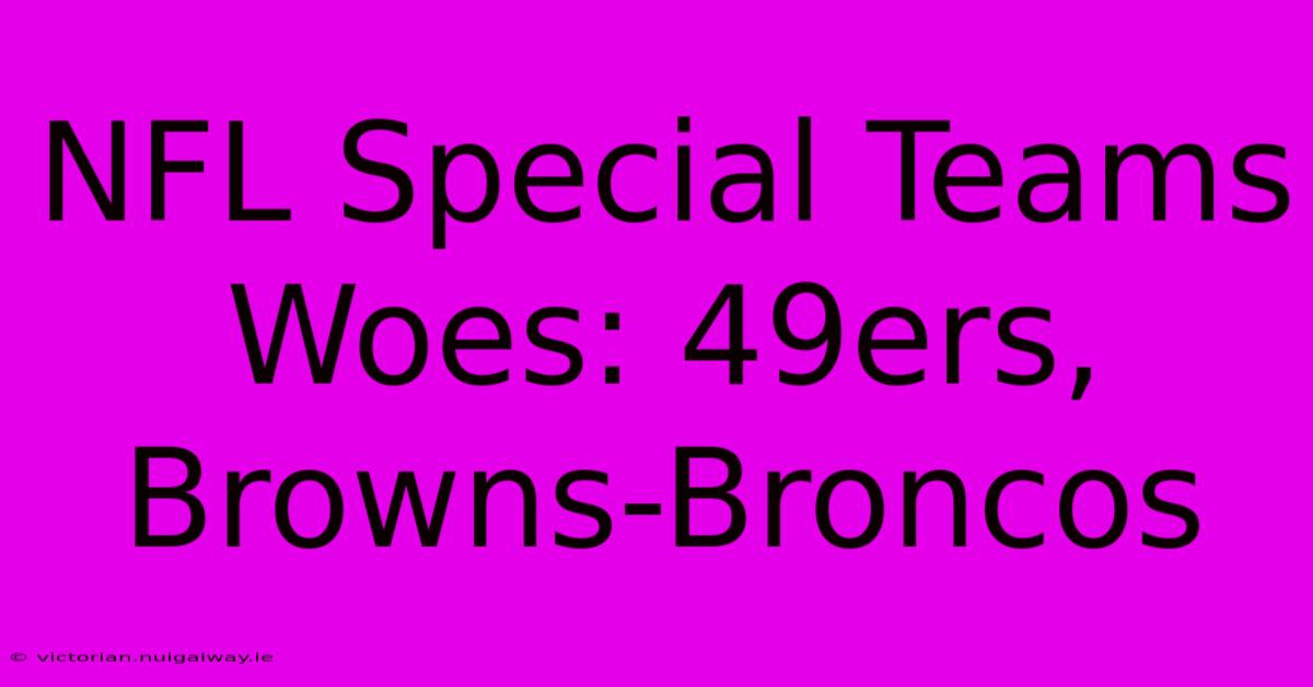 NFL Special Teams Woes: 49ers, Browns-Broncos