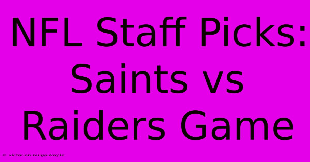 NFL Staff Picks: Saints Vs Raiders Game