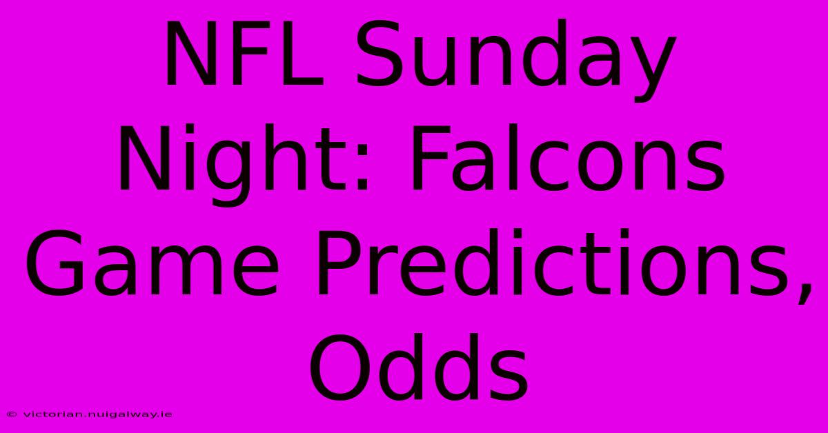 NFL Sunday Night: Falcons Game Predictions, Odds