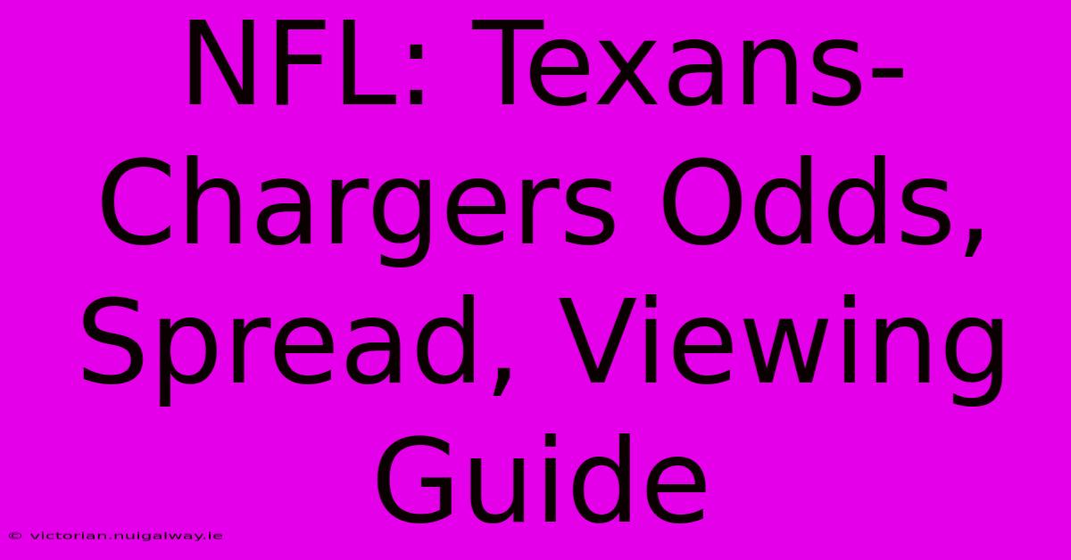 NFL: Texans-Chargers Odds, Spread, Viewing Guide