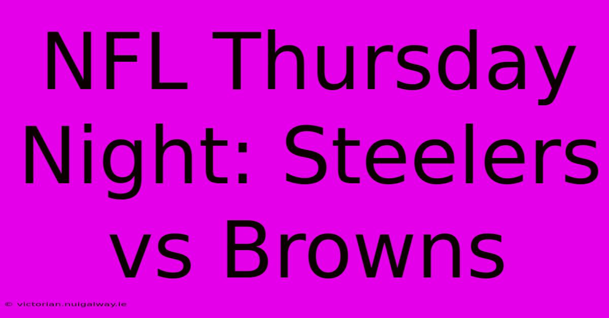 NFL Thursday Night: Steelers Vs Browns