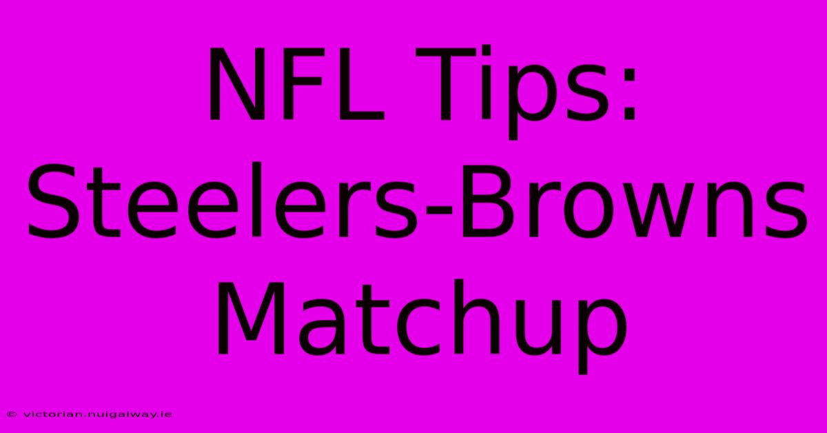 NFL Tips: Steelers-Browns Matchup