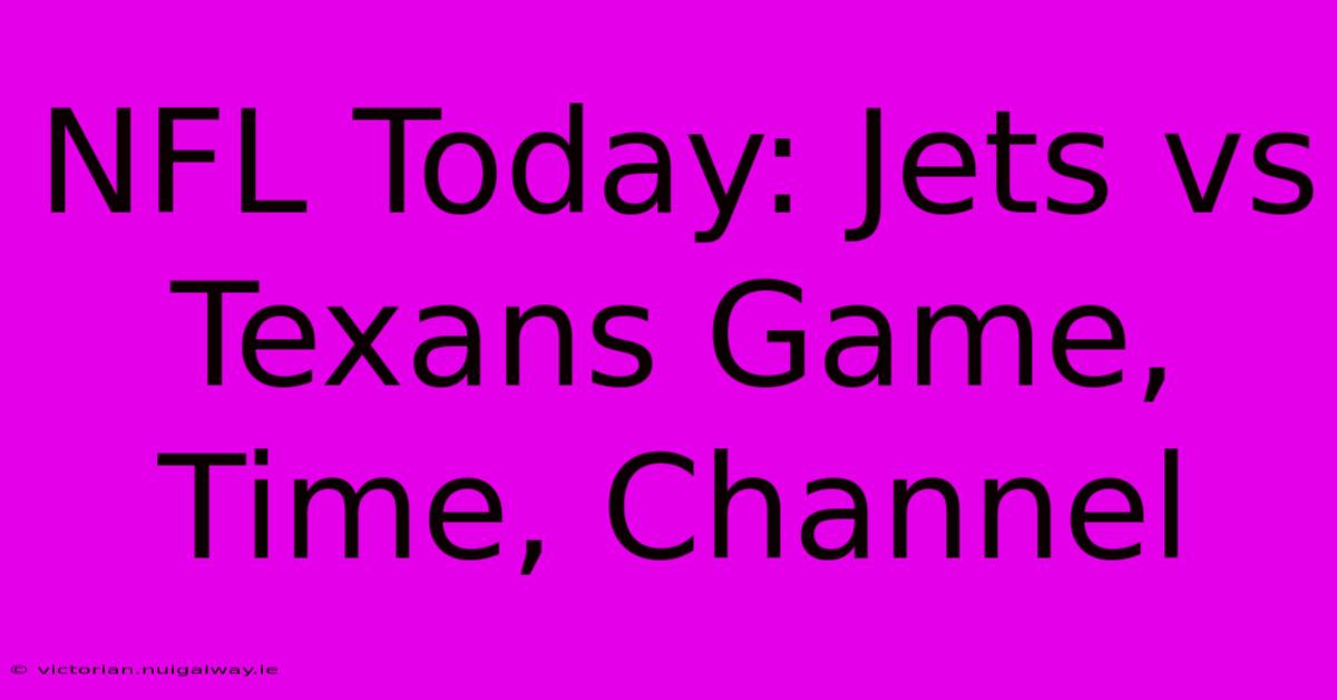 NFL Today: Jets Vs Texans Game, Time, Channel