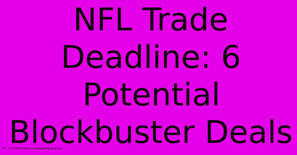 NFL Trade Deadline: 6 Potential Blockbuster Deals