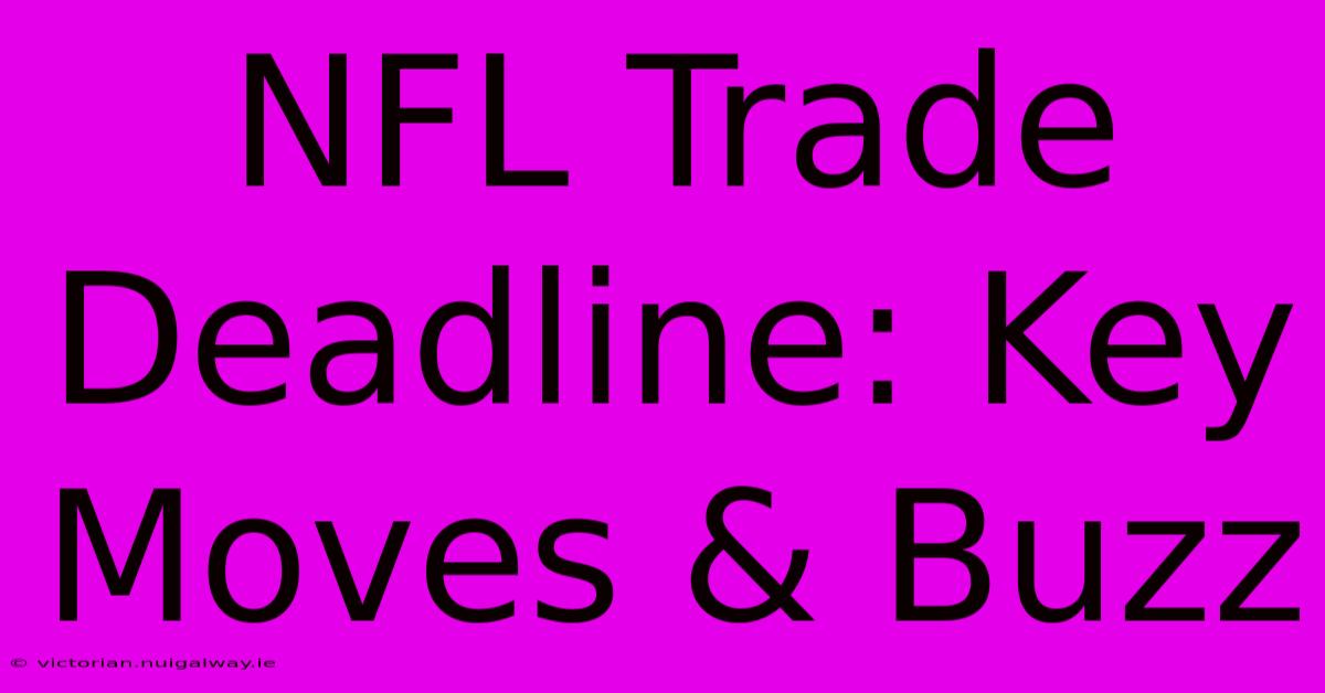 NFL Trade Deadline: Key Moves & Buzz