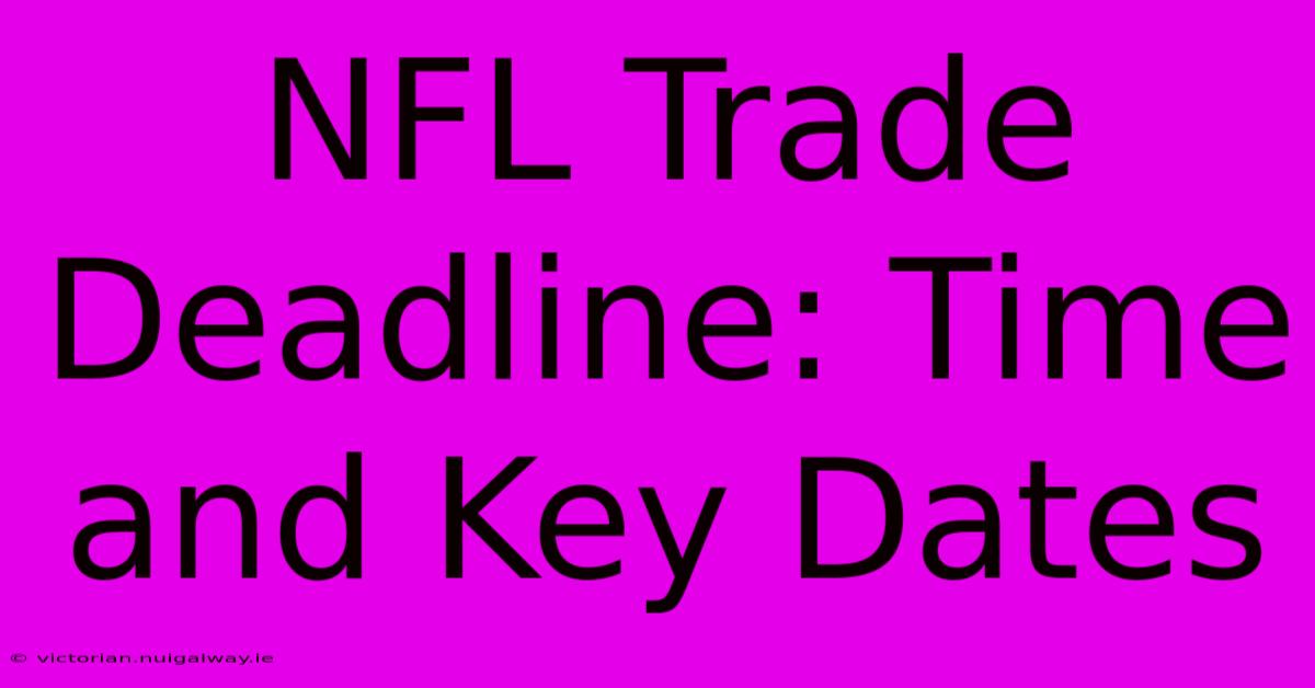 NFL Trade Deadline: Time And Key Dates