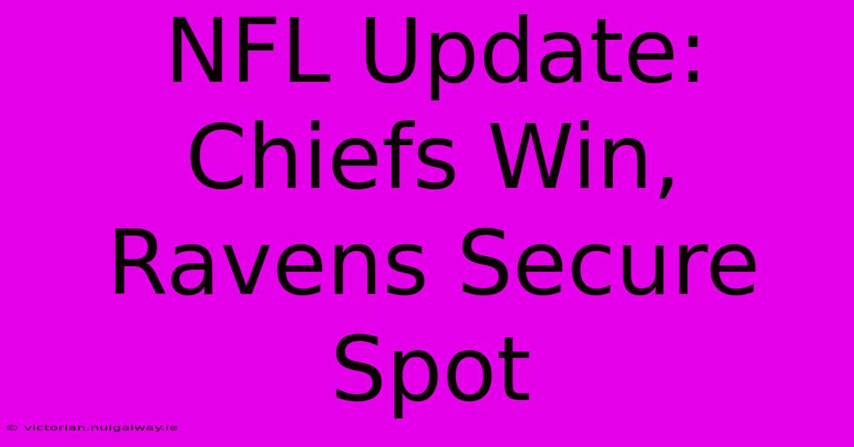 NFL Update: Chiefs Win, Ravens Secure Spot