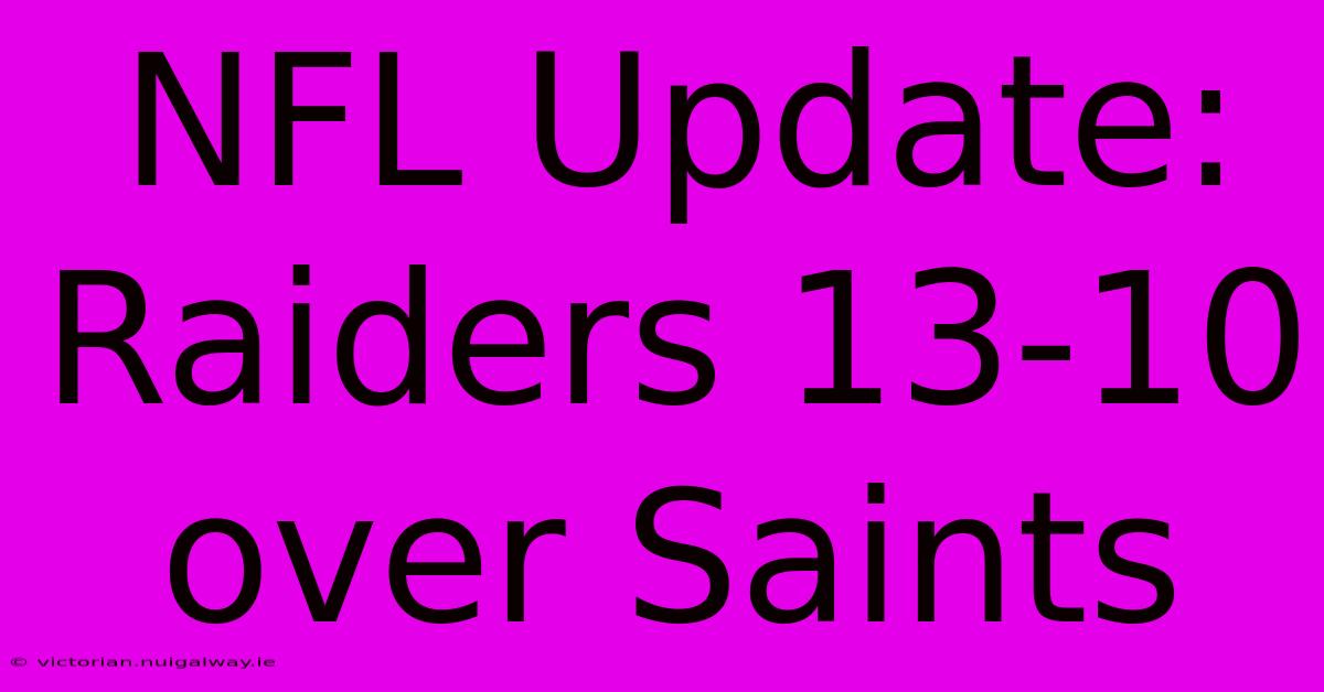 NFL Update: Raiders 13-10 Over Saints