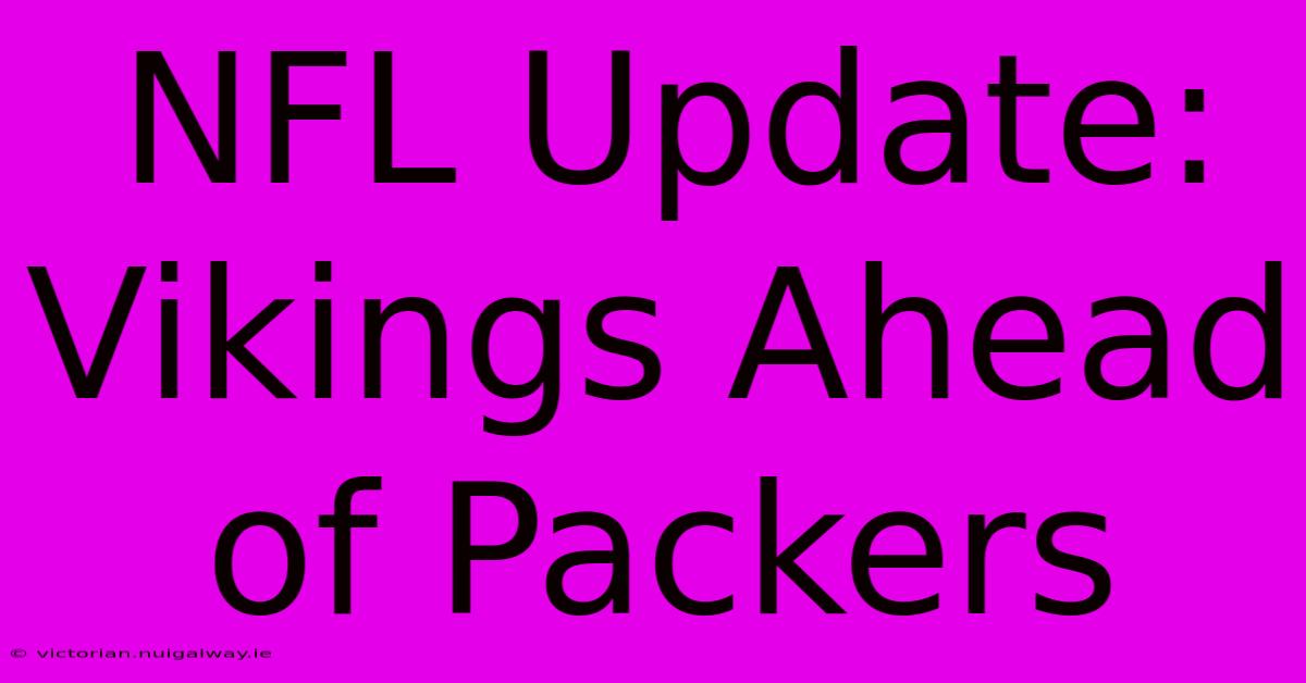 NFL Update: Vikings Ahead Of Packers