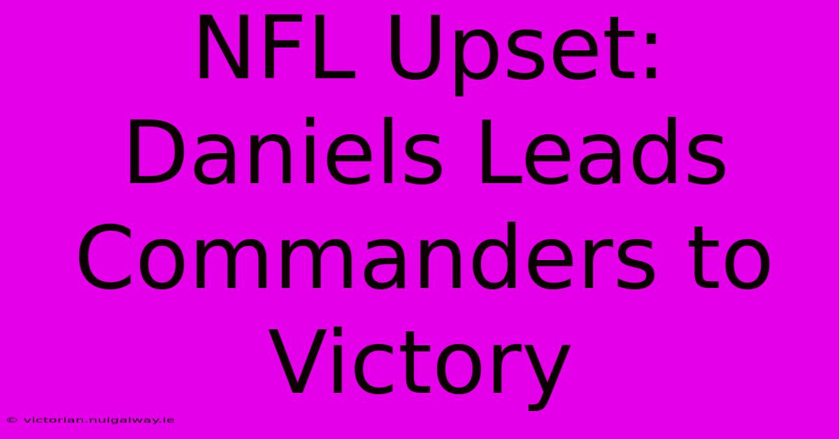 NFL Upset: Daniels Leads Commanders To Victory