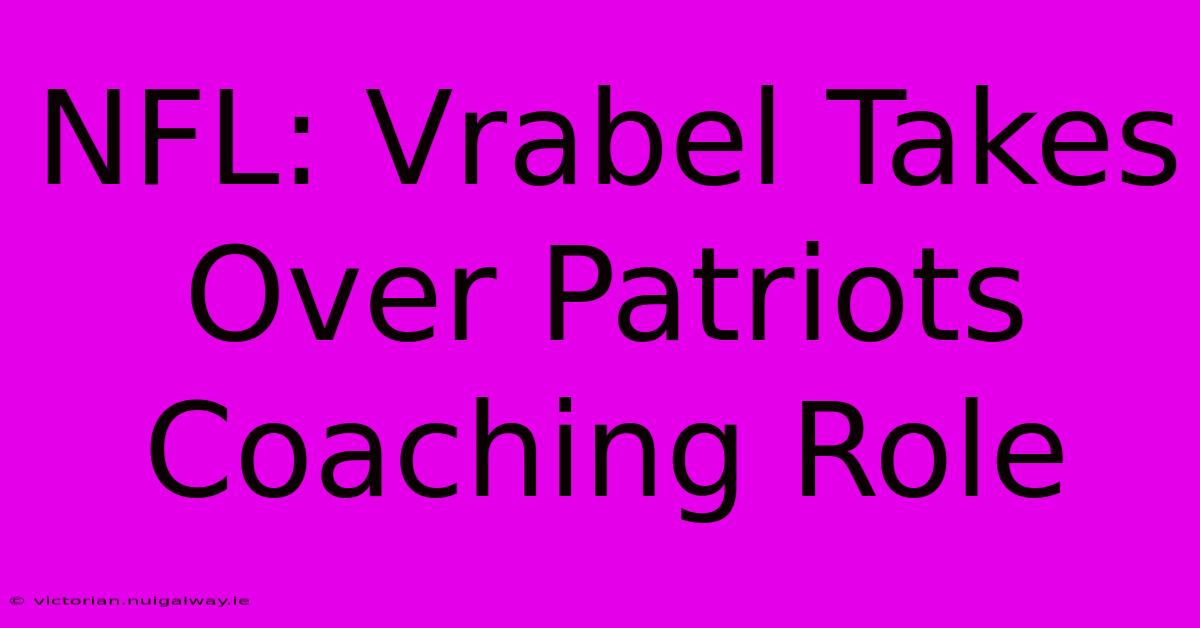 NFL: Vrabel Takes Over Patriots Coaching Role