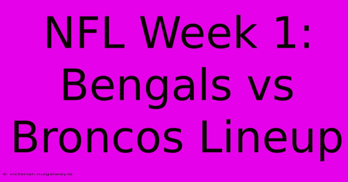 NFL Week 1: Bengals Vs Broncos Lineup