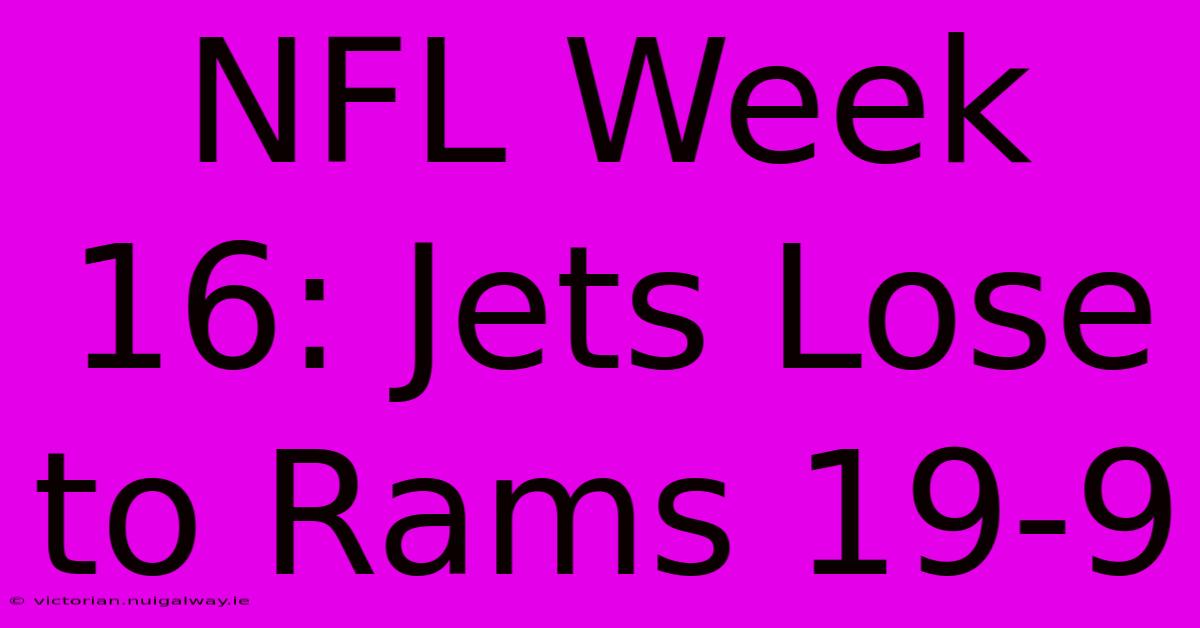 NFL Week 16: Jets Lose To Rams 19-9